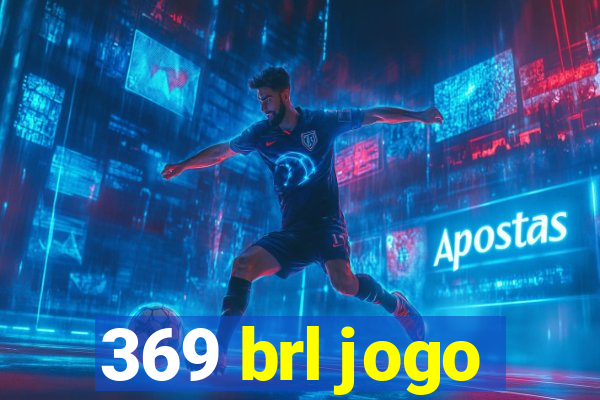 369 brl jogo